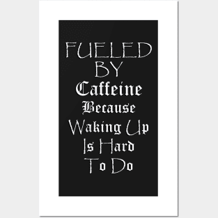 Funny Coffee Lover Quote, Fueled by Caffeine Because Waking Up Is Hard To Do, Funny Quote Posters and Art